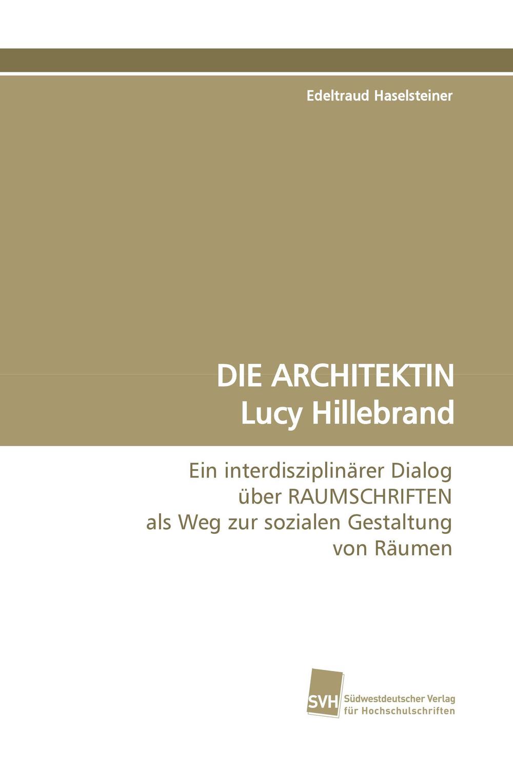 DIE ARCHITEKTIN Lucy Hillebrand - Edeltraud Haselsteiner