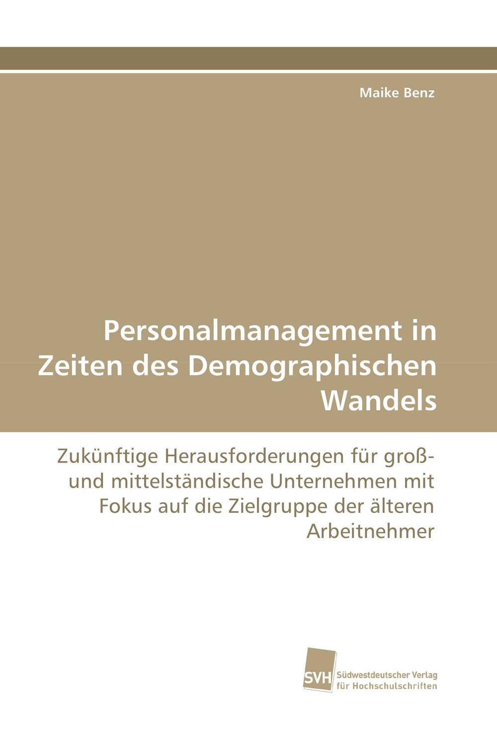 Personalmanagement in Zeiten des Demographischen Wandels - Maike Benz