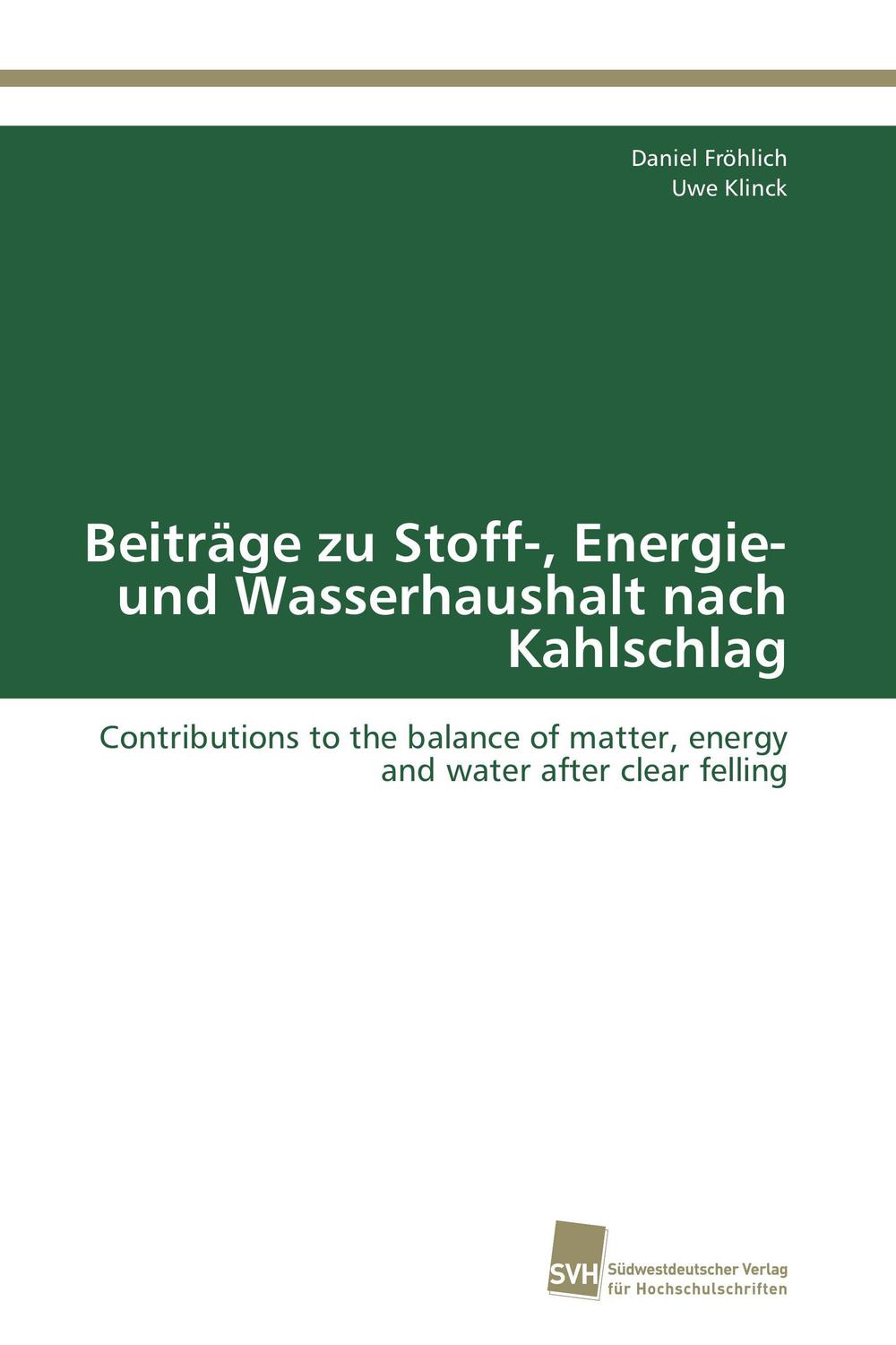 Beiträge zu Stoff-, Energie- und Wasserhaushalt nach Kahlschlag - Daniel Fröhlich, Uwe Klinck
