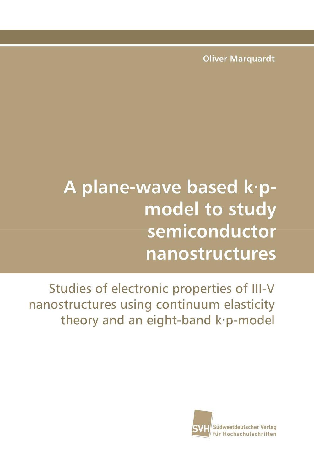 A plane-wave based k·p-model to study semiconductor nanostructures - Oliver Marquardt