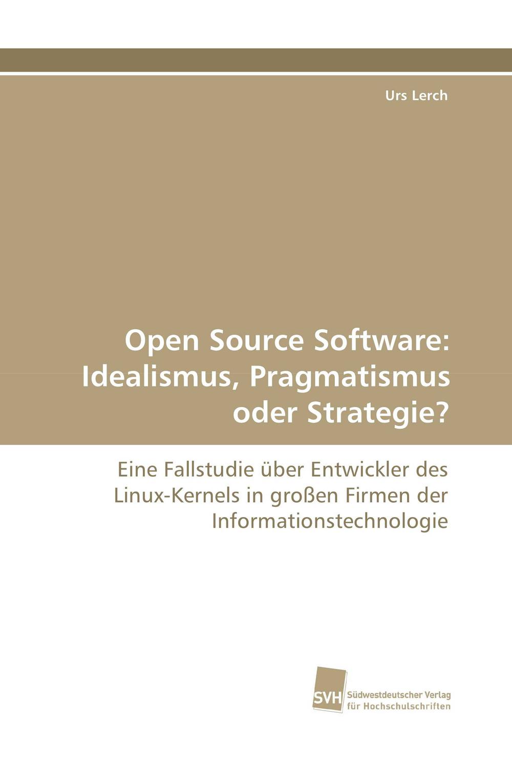 Open Source Software: Idealismus, Pragmatismus oder Strategie? - Urs Lerch