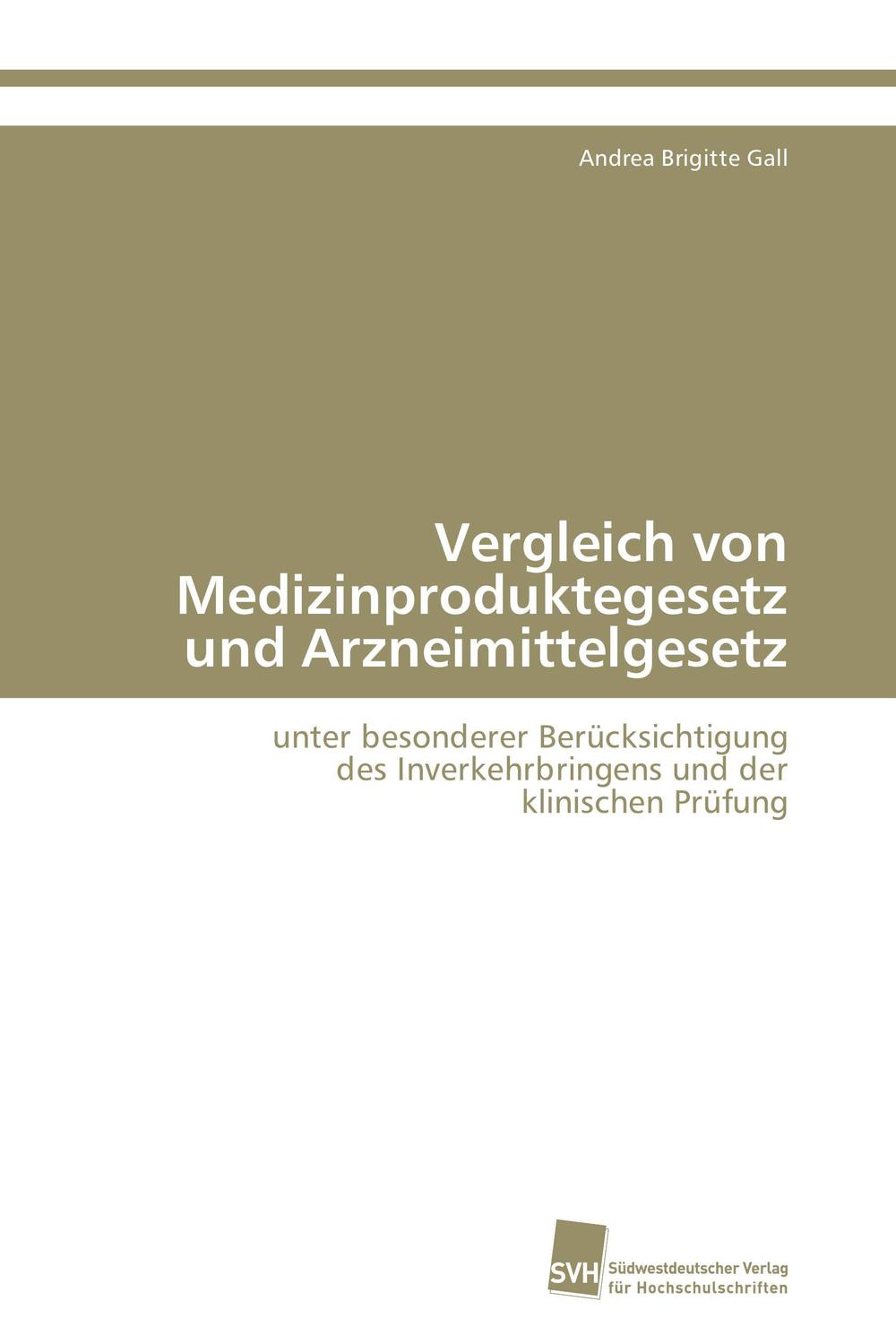 Vergleich von Medizinproduktegesetz und Arzneimittelgesetz - Andrea Brigitte Gall