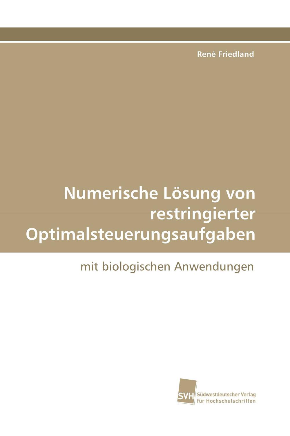 Numerische Lösung von restringierter Optimalsteuerungsaufgaben - René Friedland