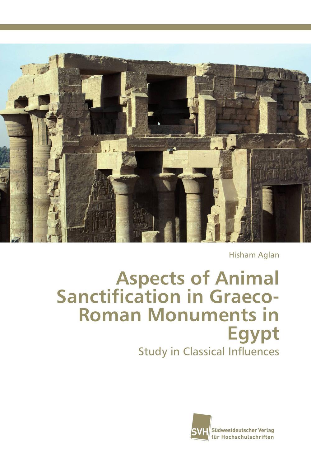 Aspects of Animal Sanctification in Graeco-Roman Monuments in Egypt - Hisham Aglan