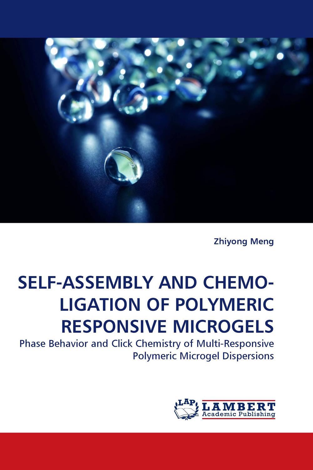 SELF-ASSEMBLY AND CHEMO-LIGATION OF POLYMERIC RESPONSIVE MICROGELS - Zhiyong Meng,,