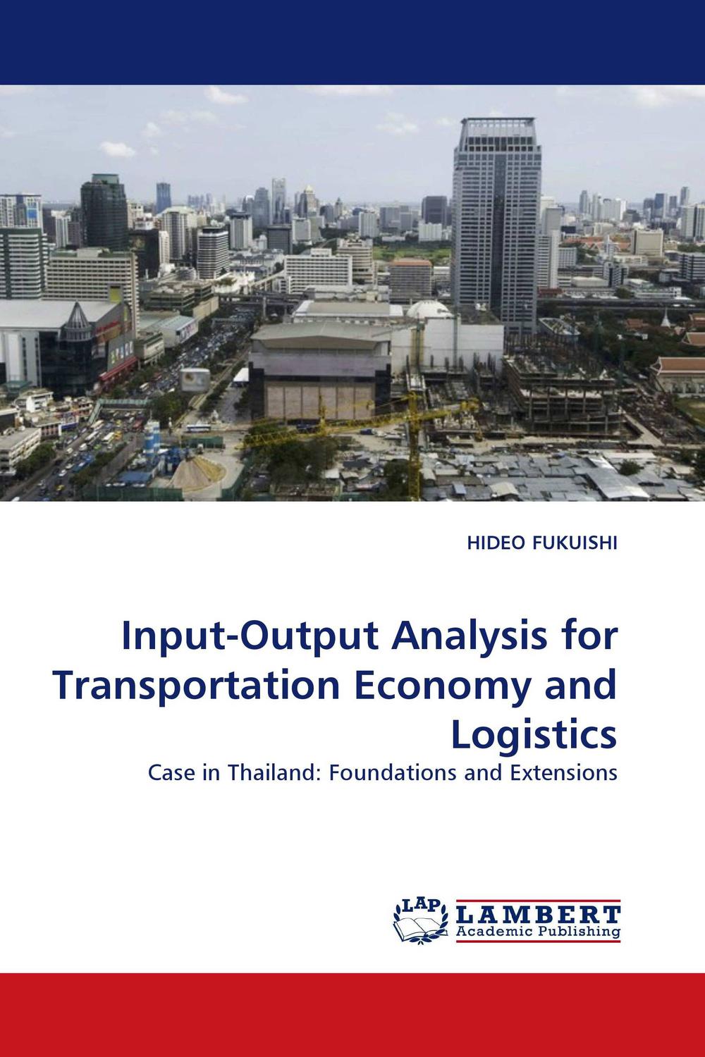 Input-Output Analysis for Transportation Economy and Logistics - HIDEO FUKUISHI,,