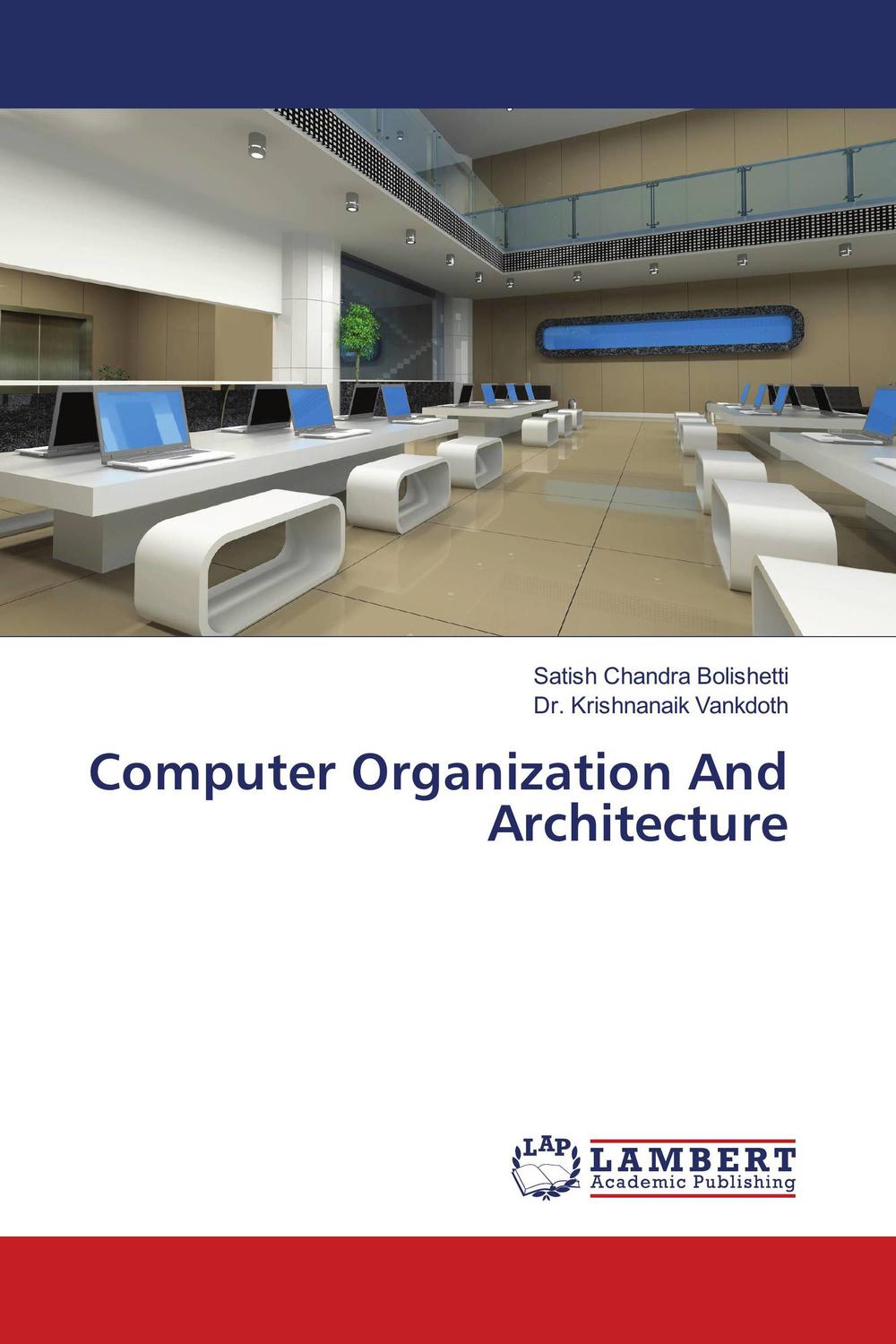 Computer Organization And Architecture - Satish Chandra Bolishetti, Dr. Krishnanaik Vankdoth,,