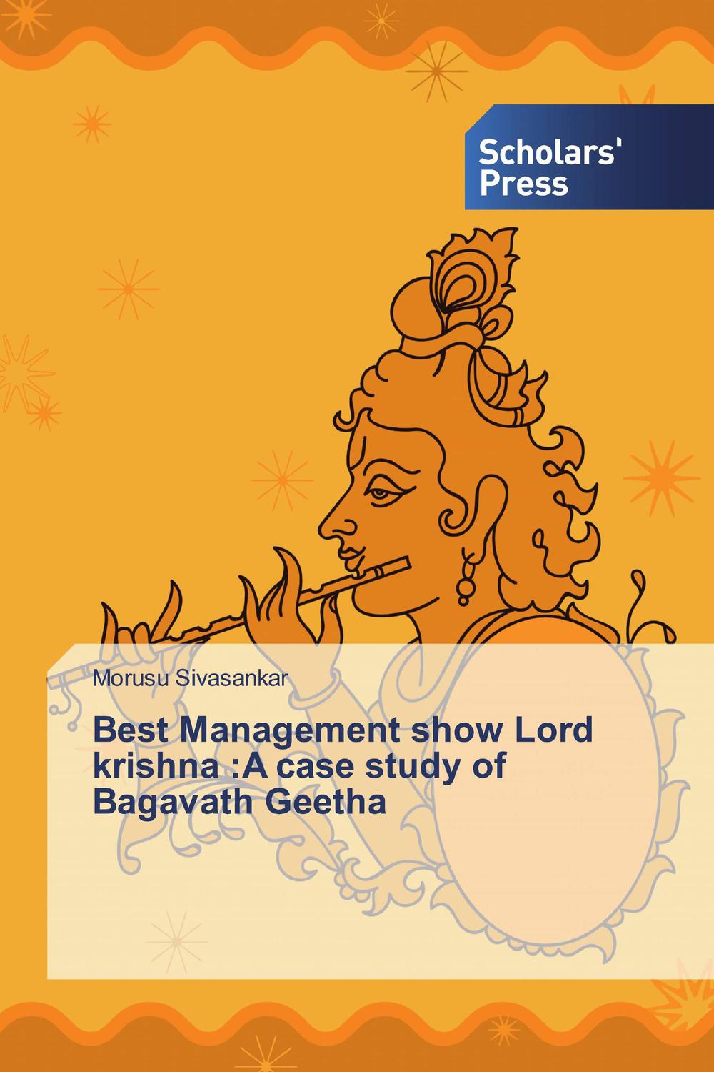Best Management show Lord krishna :A case study of Bagavath Geetha - Morusu Sivasankar