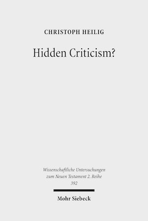 Hidden Criticism? : The Methodology and Plausibility of the Search for a Counter-Imperial Subtext in Paul - Christoph Heilig