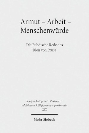 Armut - Arbeit - Menschenwürde : Die Euböische Rede des Dion von Prusa - Gustav A. Lehmann, Dorit Engster, Dorothee Gall
