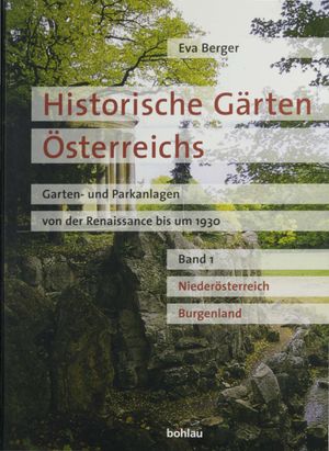 Historische Gärten Österreichs: Band 1 : Garten und Parkanlagen von der Renaissance bis um 1930 (Volume 1.0) - Eva Berger