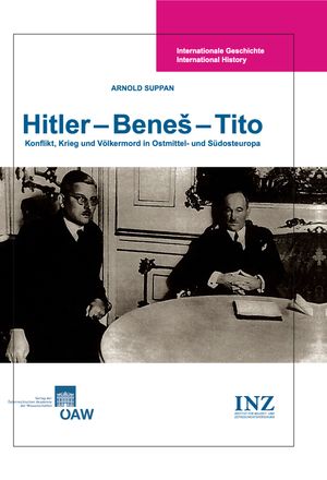 Hitler – Beneš – Tito: Band 1/2 : Konflikt, Krieg und Völkermord in Ostmittel- und Südosteuropa - Arnold Suppan