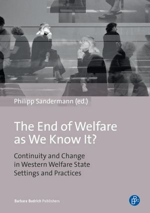 The End of Welfare as We Know It? : Continuity and Change in Western Welfare State Settings and Practices - Philipp Sandermann