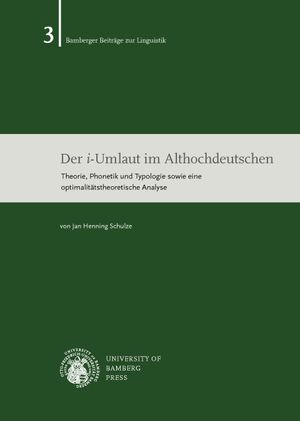 Der i-Umlaut im Althochdeutschen : Theorie, Phonetik und Typologie sowie eine optimalitätstheoretische Analyse (Volume 3) - Jan Henning Schulze