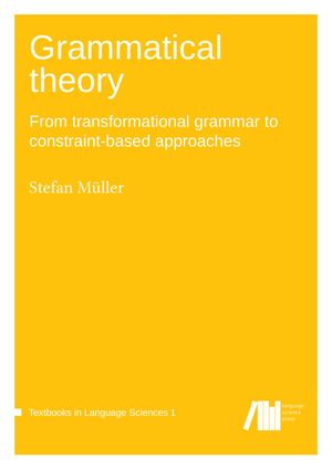 Grammatical Theory, 1st edition : From transformational grammar to constraint-based approaches (Volume 1) - Stefan Müller