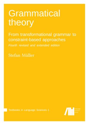 Grammatical theory: Fourth revised and extended edition : From transformational grammar to constraint-based approaches - Stefan Müller
