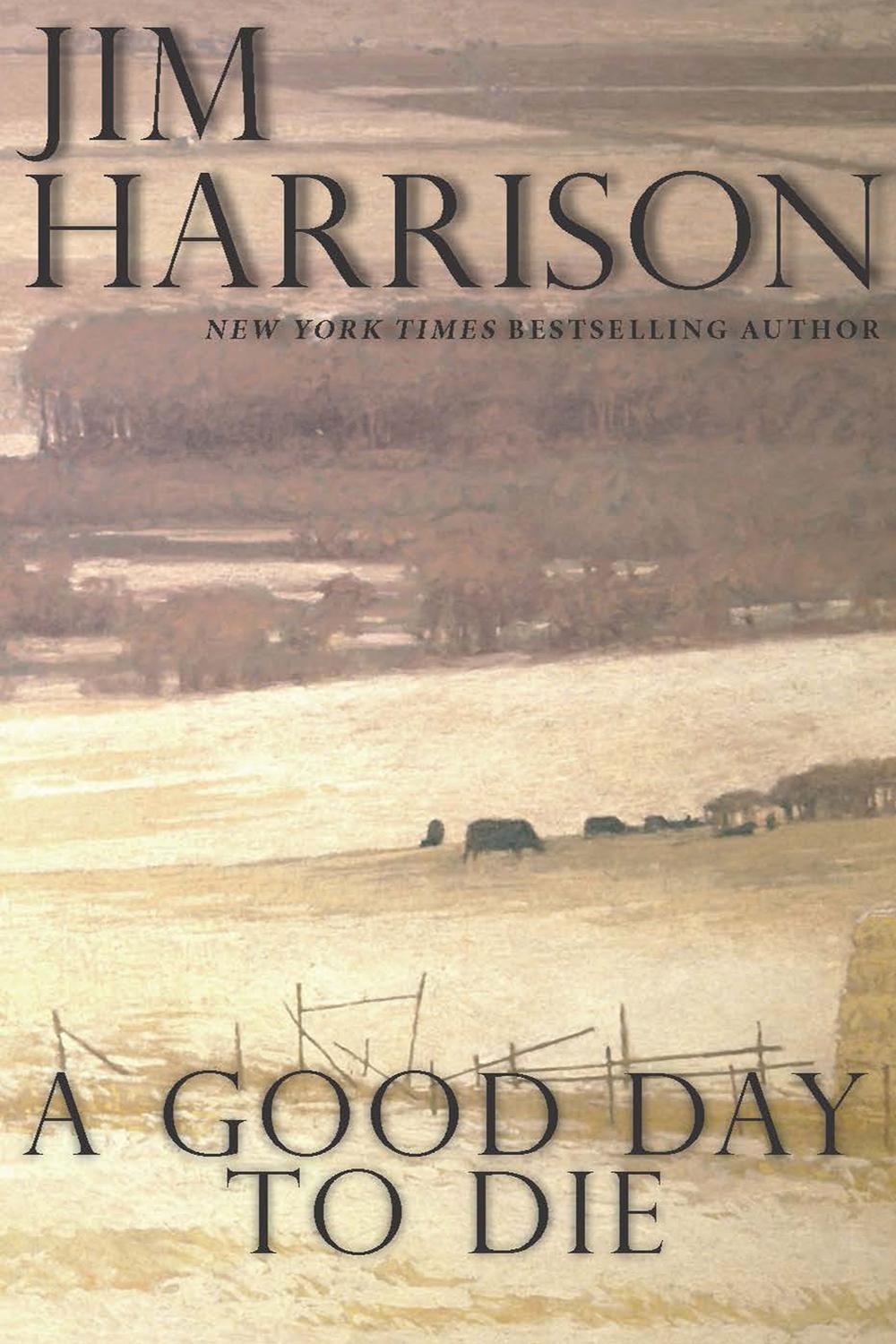 A Good Day to Die - Jim Harrison,,
