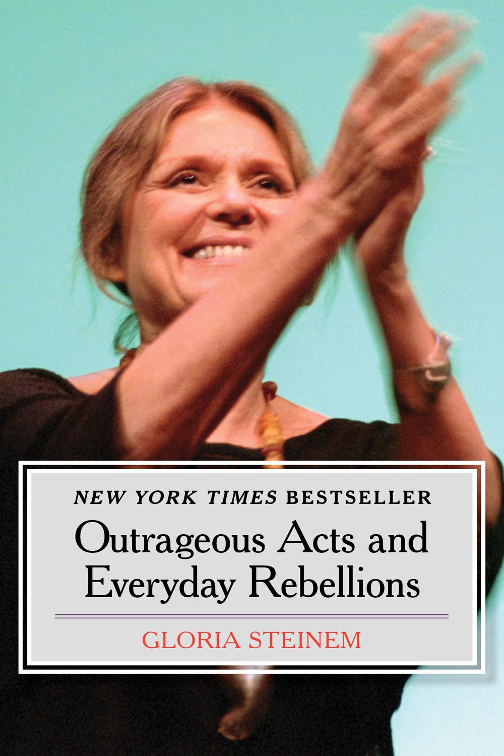 Outrageous Acts and Everyday Rebellions - Gloria Steinem,,