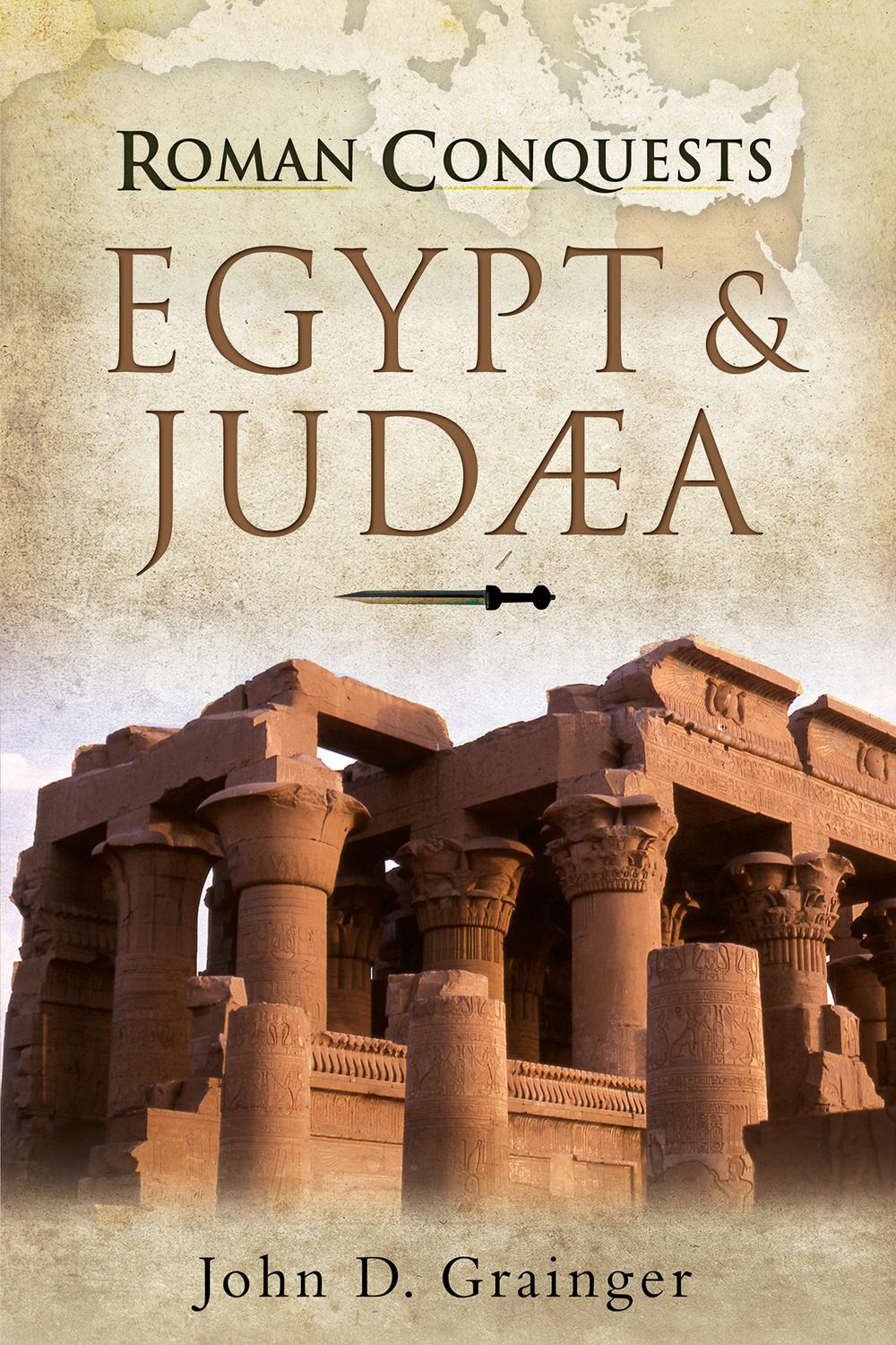 Roman Conquests: Egypt & Judæa - John D. Grainger