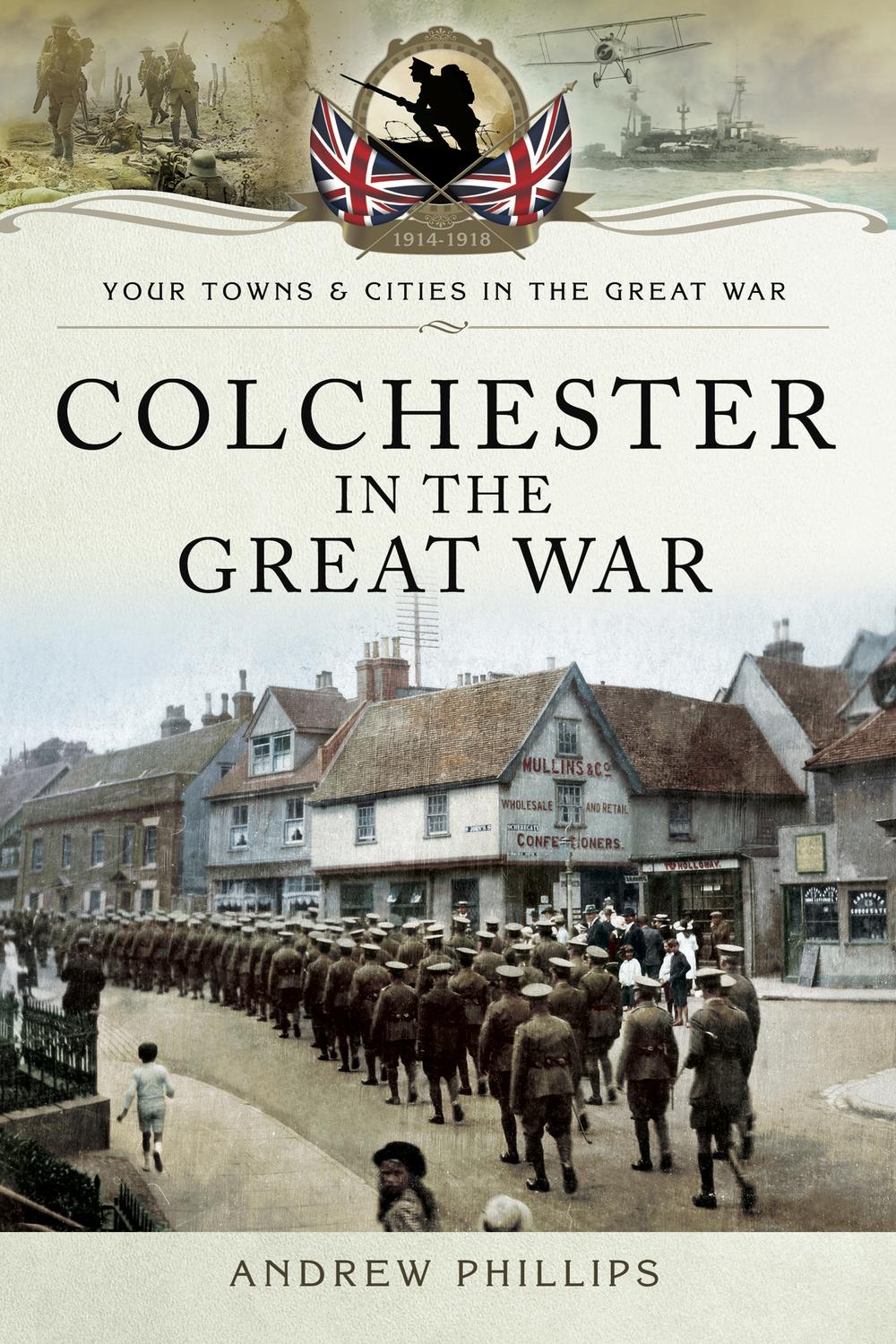 Colchester in the Great War - Andrew Phillips