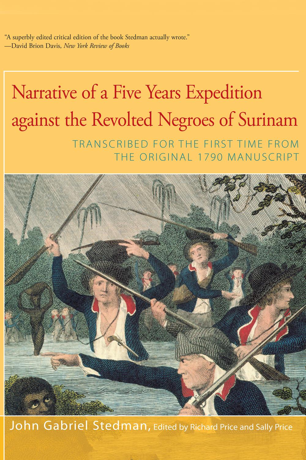 Narrative of Five Years Expedition Against the Revolted Negroes of Surinam - John Gabriel Stedman,Richard Price, Sally Price,Richard Price, Sally Price