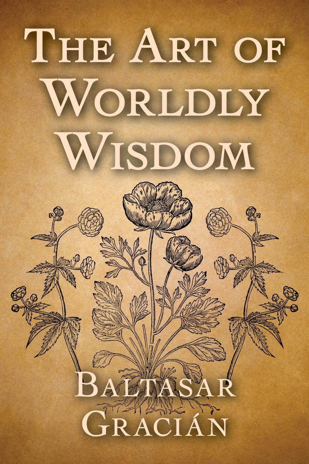 The Art of Worldly Wisdom - Baltasar Gracián