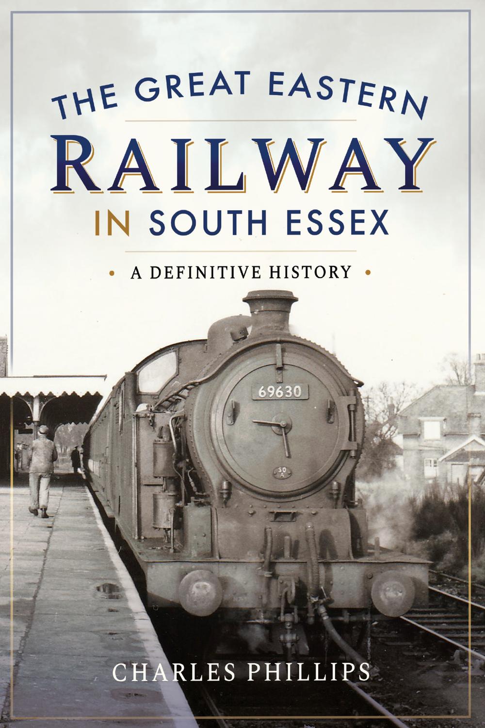 The Great Eastern Railway in South Essex - Charles Phillips