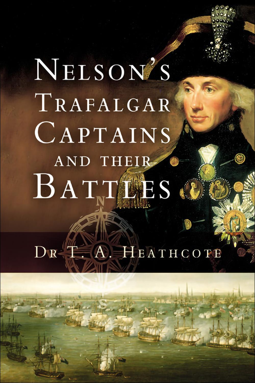 Nelson's Trafalgar Captains and Their Battles - T. A. Heathcote
