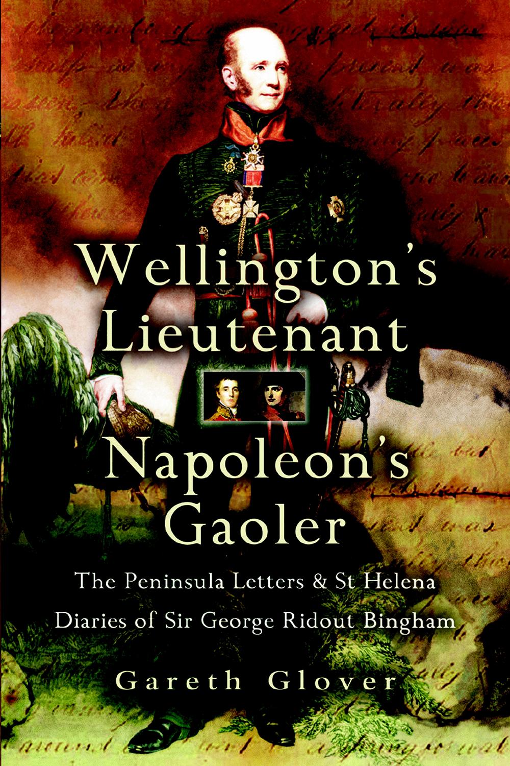 Wellington's Lieutenant Napoleon's Gaoler - Gareth Glover
