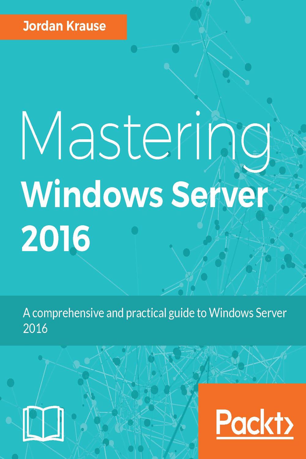 [PDF] Mastering Windows Server 2016 by Jordan Krause | Perlego