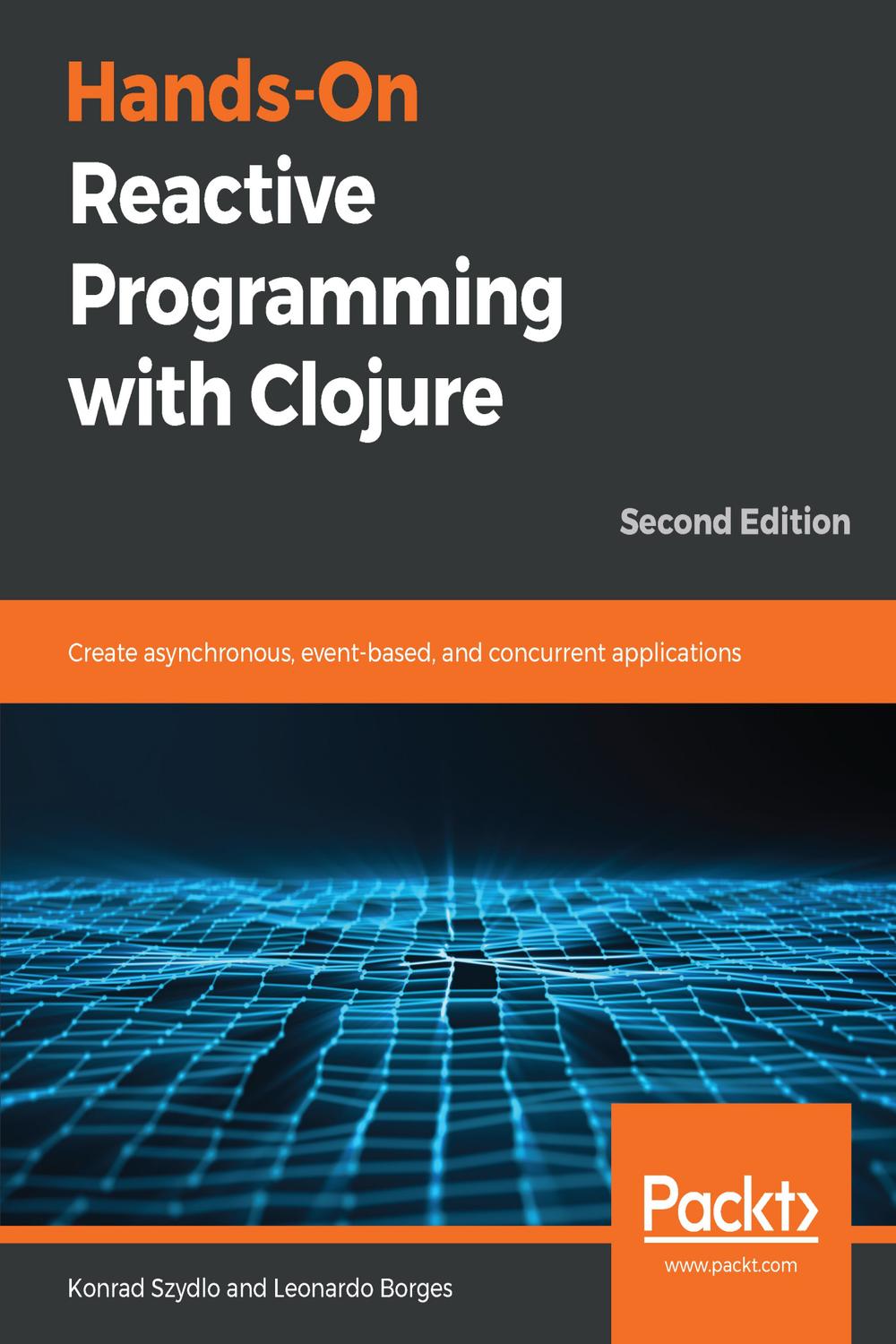Hands-On Reactive Programming with Clojure - Konrad Szydlo, Leonardo Borges