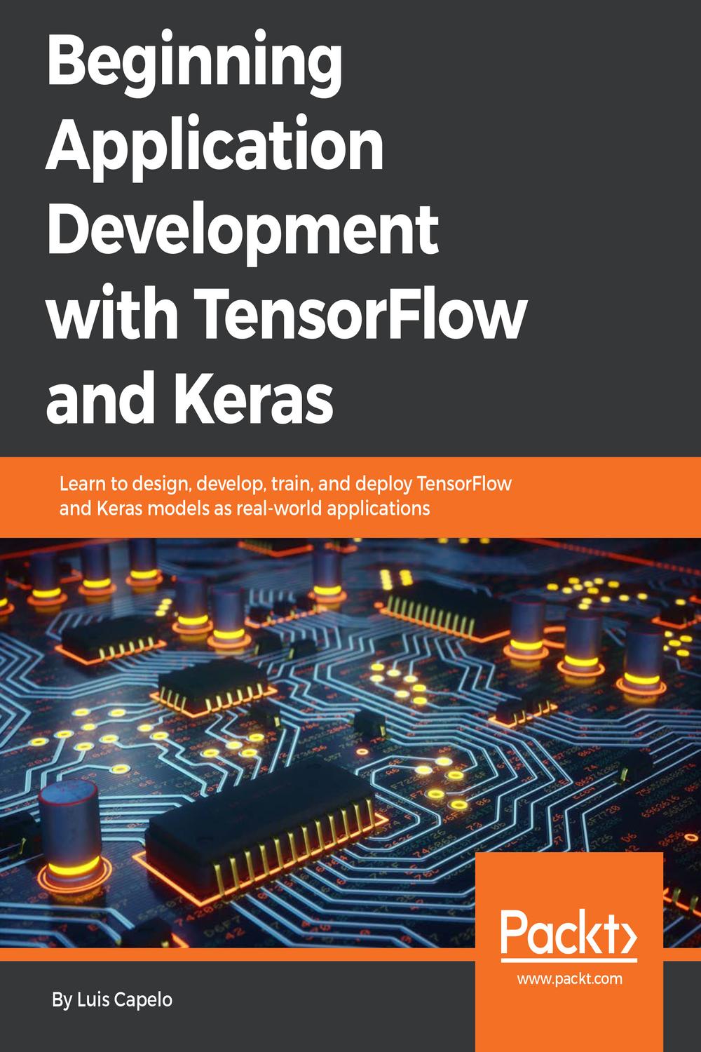 Beginning Application Development with TensorFlow and Keras - Luis Capelo