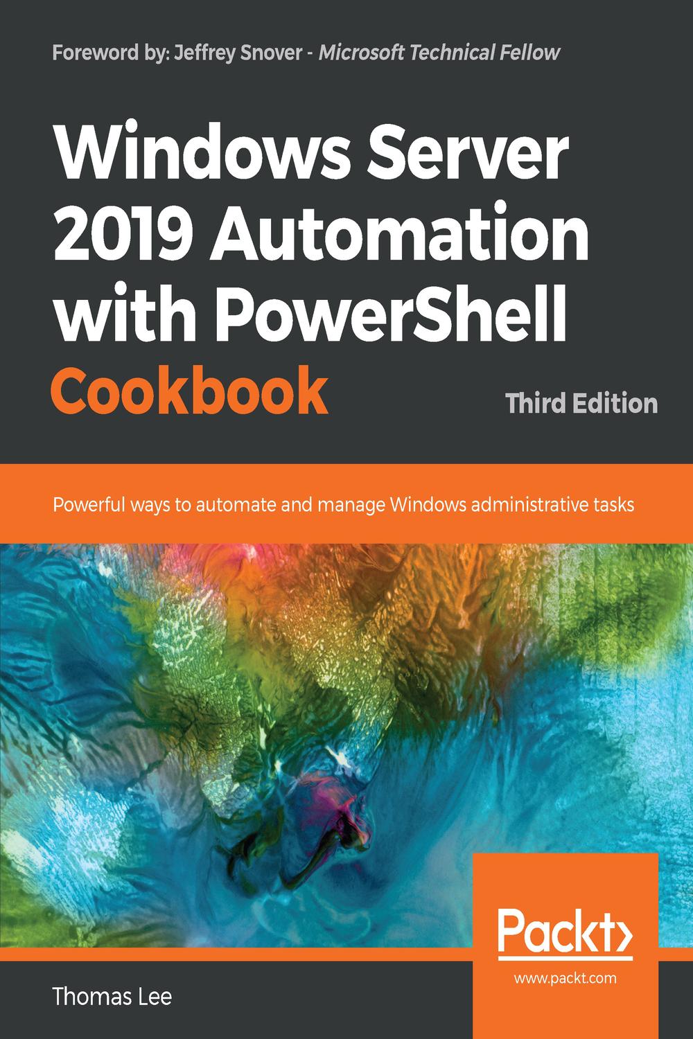 Windows Server 2019 Automation with PowerShell Cookbook - Thomas Lee