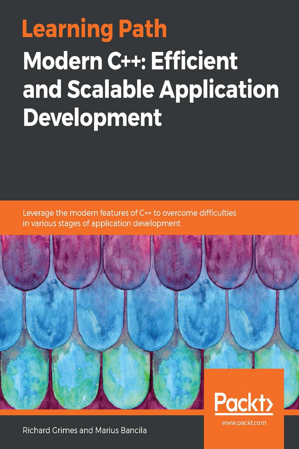 Modern C++: Efficient and Scalable Application Development - Richard Grimes, Marius Bancila