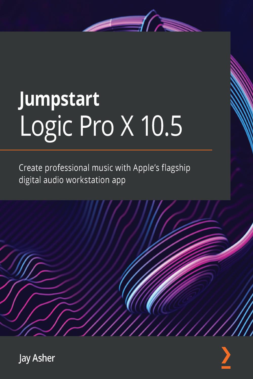 Jumpstart Logic Pro X 10.5 - Jay Asher