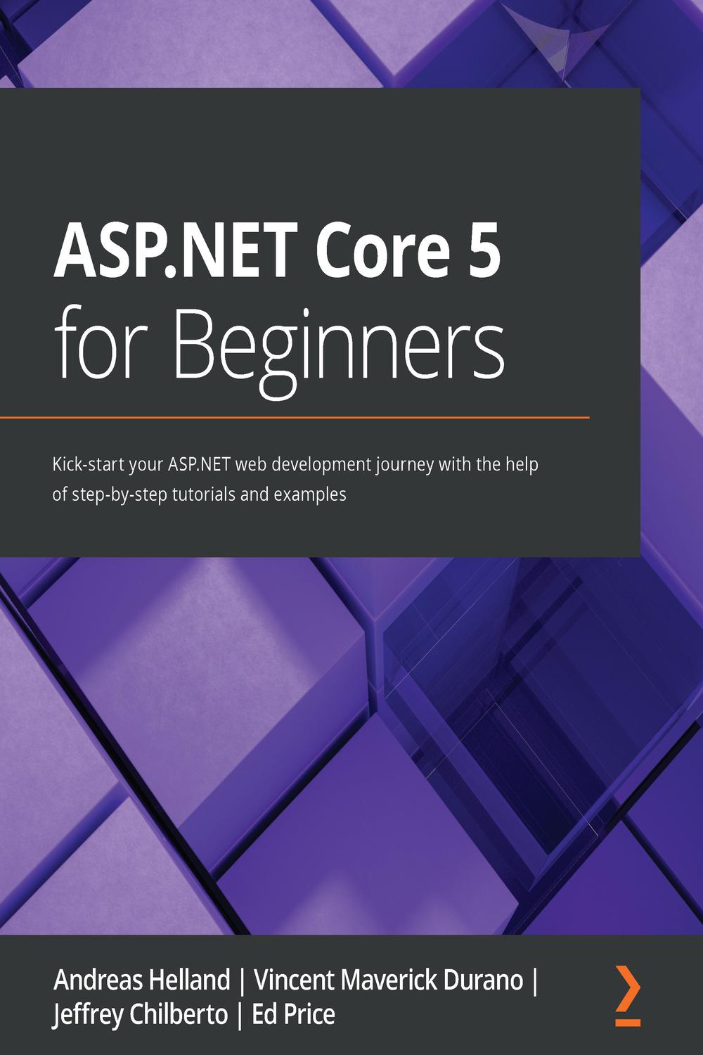 ASP.NET Core 5 for Beginners - Andreas Helland, Vincent Maverick Durano, Jeffrey Chilberto, Ed Price