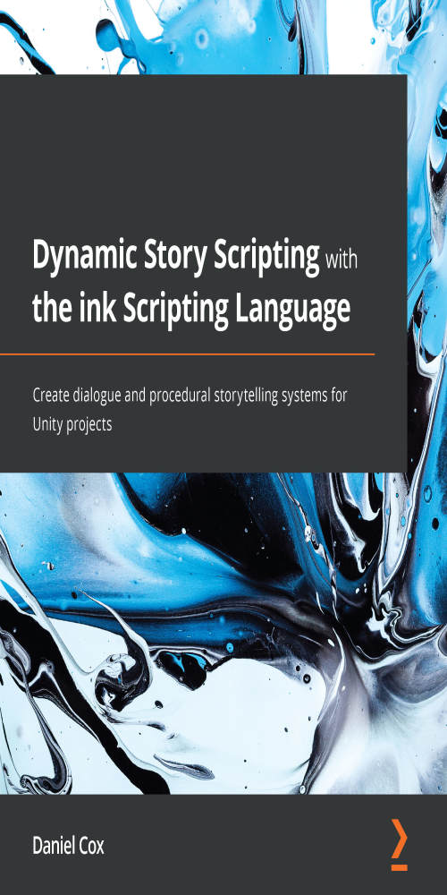 Dynamic Story Scripting with the ink Scripting Language: Create dialogue and procedural storytelling systems for Unity projects Daniel Cox Author