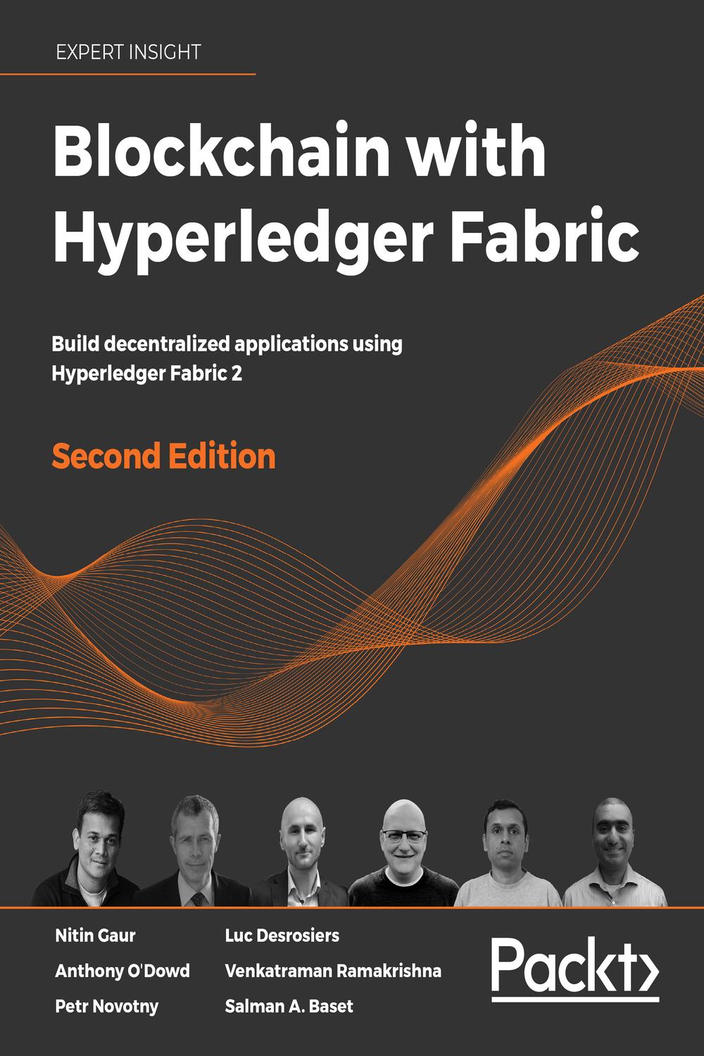 Blockchain with Hyperledger Fabric - Nitin Gaur, Anthony O'Dowd, Petr Novotny, Luc Desrosiers, Venkatraman Ramakrishna, Salman A. Baset
