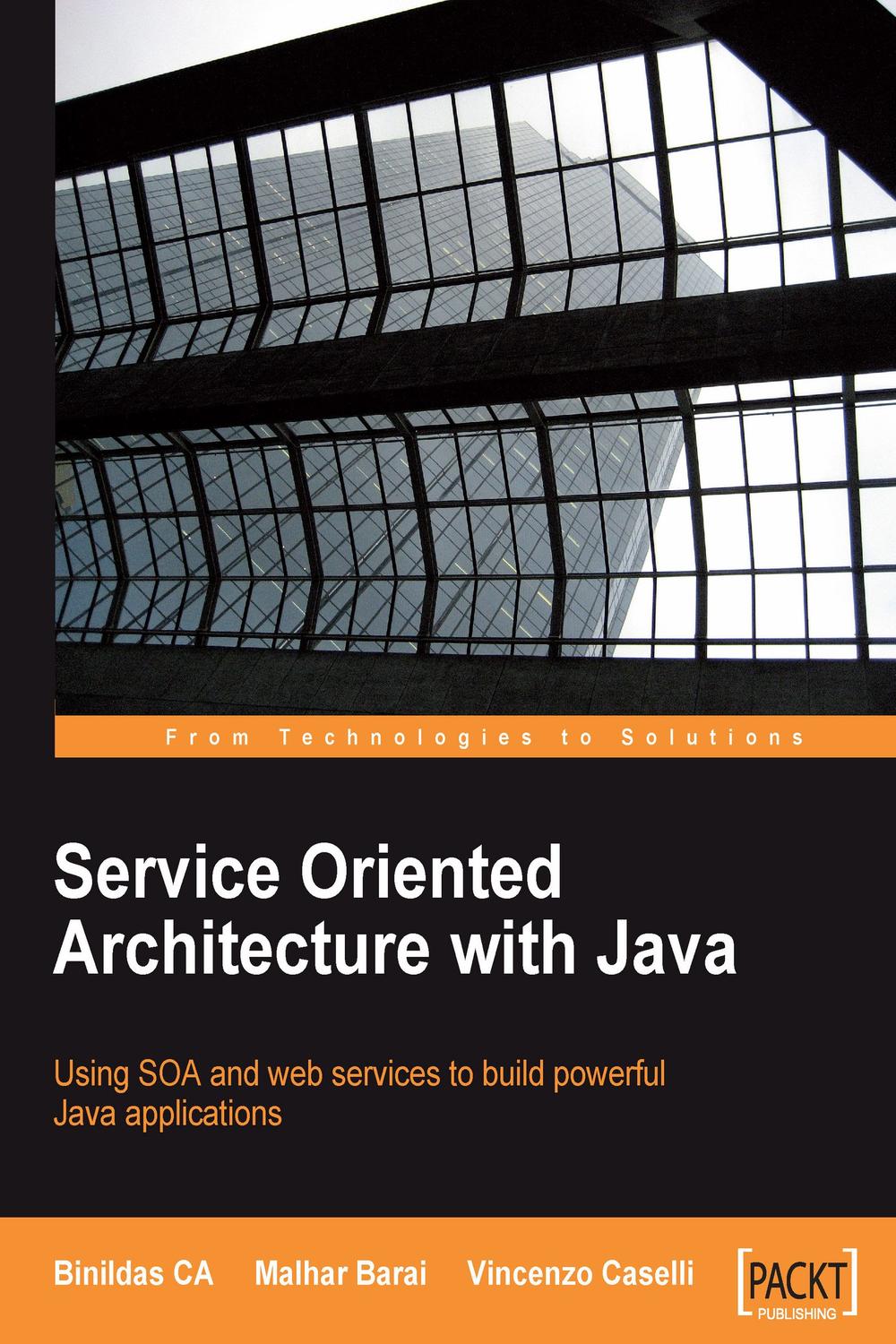 Service Oriented Architecture with Java - Binildas CA, Malhar Barai, Vincenzo Caselli