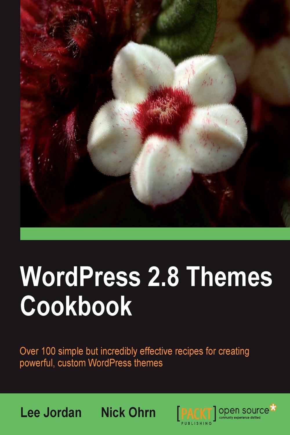 WordPress 2.8 Themes Cookbook - Nick Ohrn, Lee Jordan