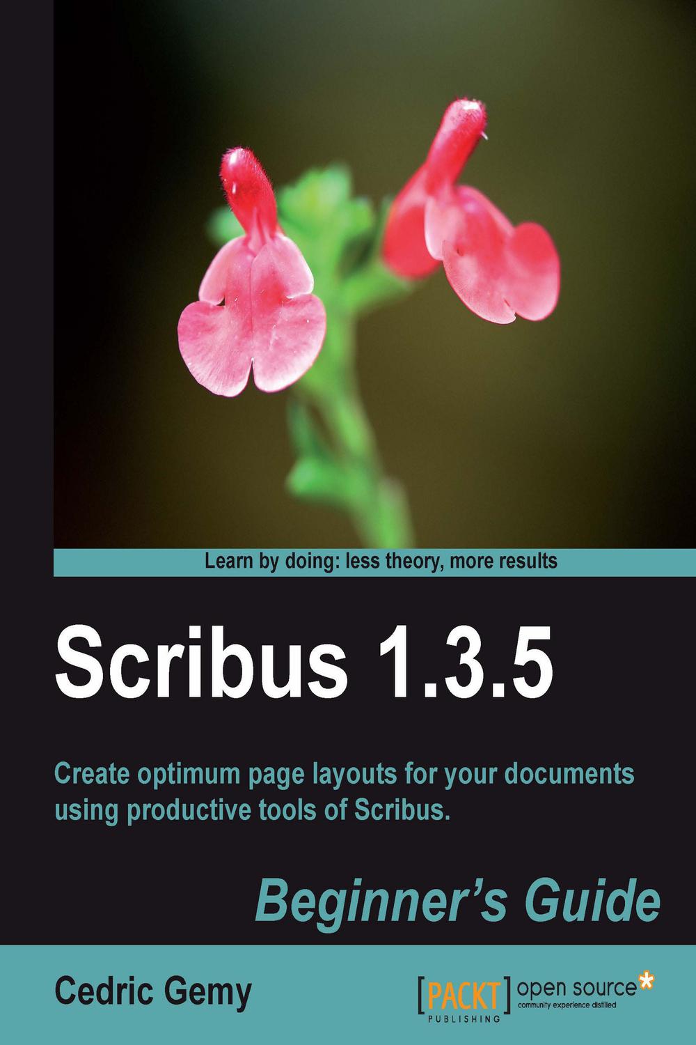 Scribus 1.3.5: Beginner's Guide - Cedric Gemy,,