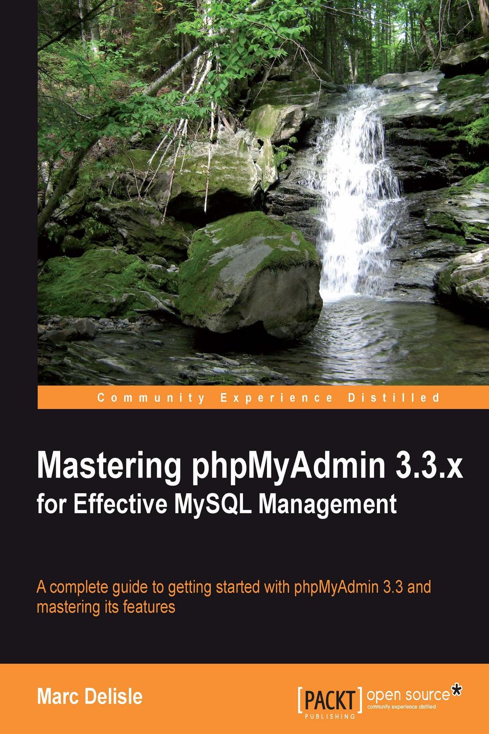 Mastering phpMyAdmin 3.3.x for Effective MySQL Management - Marc Delisle