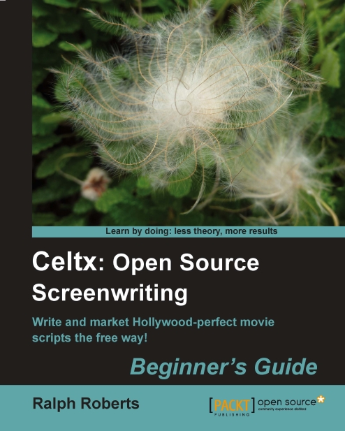 Celtx: Open Source Screenwriting Beginner's Guide - Ralph Roberts