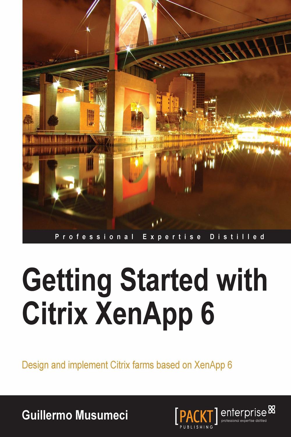 Getting Started with Citrix XenApp 6 - Guillermo Musumeci,,
