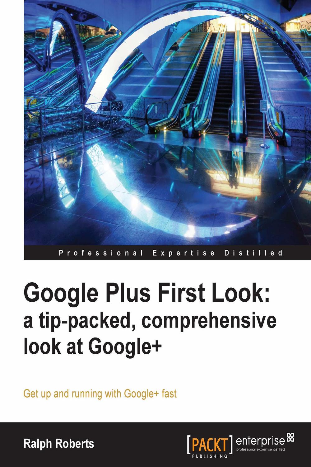 Google Plus First Look: a tip-packed, comprehensive look at Google+ - Ralph Roberts