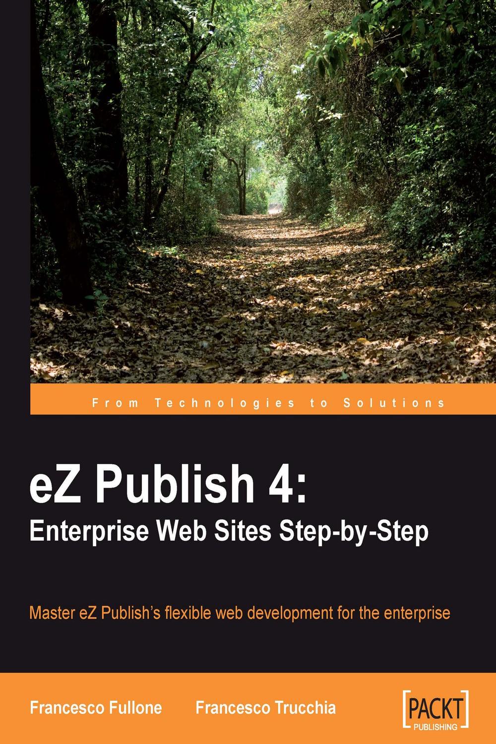 eZ Publish 4: Enterprise Web Sites Step-by-Step - Francesco Fullone, Francesco Trucchia