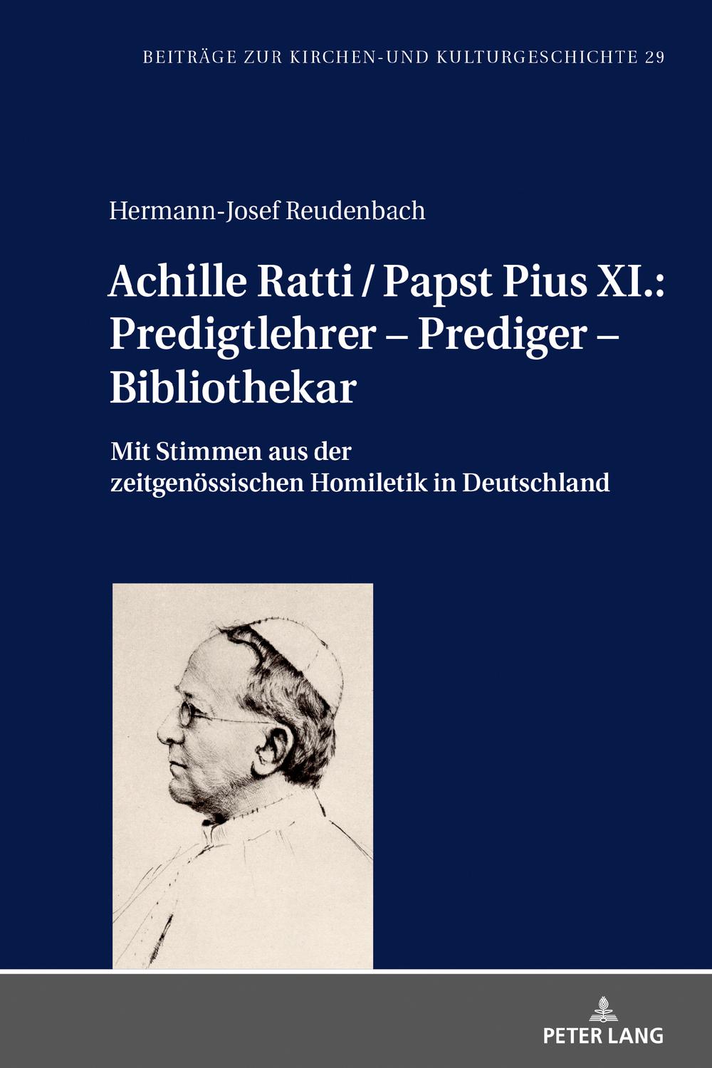 Achille Ratti / Papst Pius XI.: Predigtlehrer  Prediger  Bibliothekar - Hermann-Josef Reudenbach