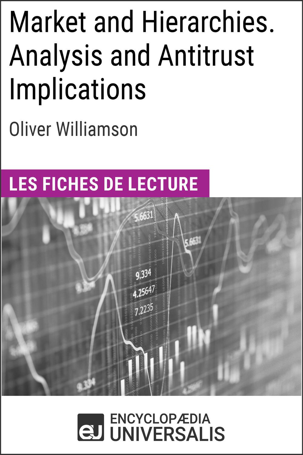 Market and Hierarchies. Analysis and Antitrust Implications d'Oliver Williamson - Encyclopaedia Universalis,,
