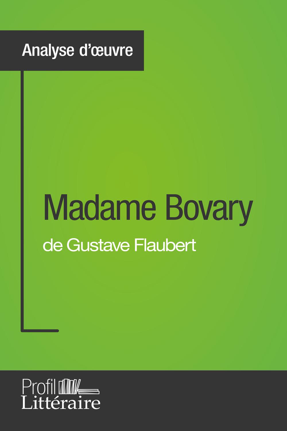 Madame Bovary de Gustave Flaubert (Analyse approfondie) - Faustine Bigeast,  Profil-litteraire.fr