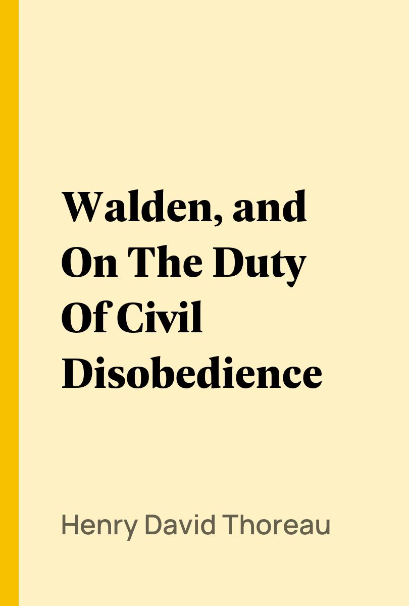 Walden, and On The Duty Of Civil Disobedience - Henry David Thoreau